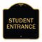 Signmission Designer Series Sign-Student Entrance, Black & Gold Aluminum Sign, 18" H, BG-1818-22830 A-DES-BG-1818-22830 - alternate 1